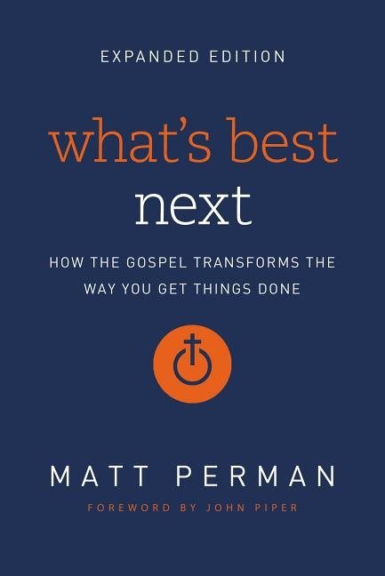 Whats best next - how the gospel transforms the way you get things done