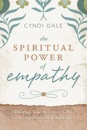 Spiritual power of empathy - develop your intuitive gifts for compassionate