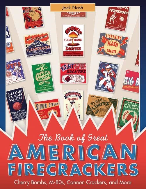 Book of great american firecrackers - cherry bombs, m-80s, cannon crackers,