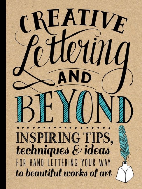 Creative lettering and beyond - inspiring tips, techniques, and ideas for h