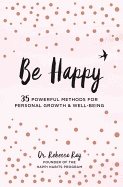 Be happy - 35 powerful methods for personal growth & well-being