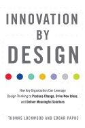 Innovation by design - how any organization can leverage design thinking to