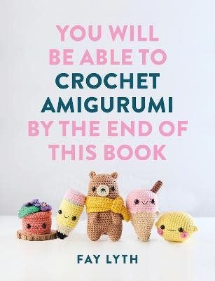 You Will Be Able to Crochet Amigurumi by the End of This Book