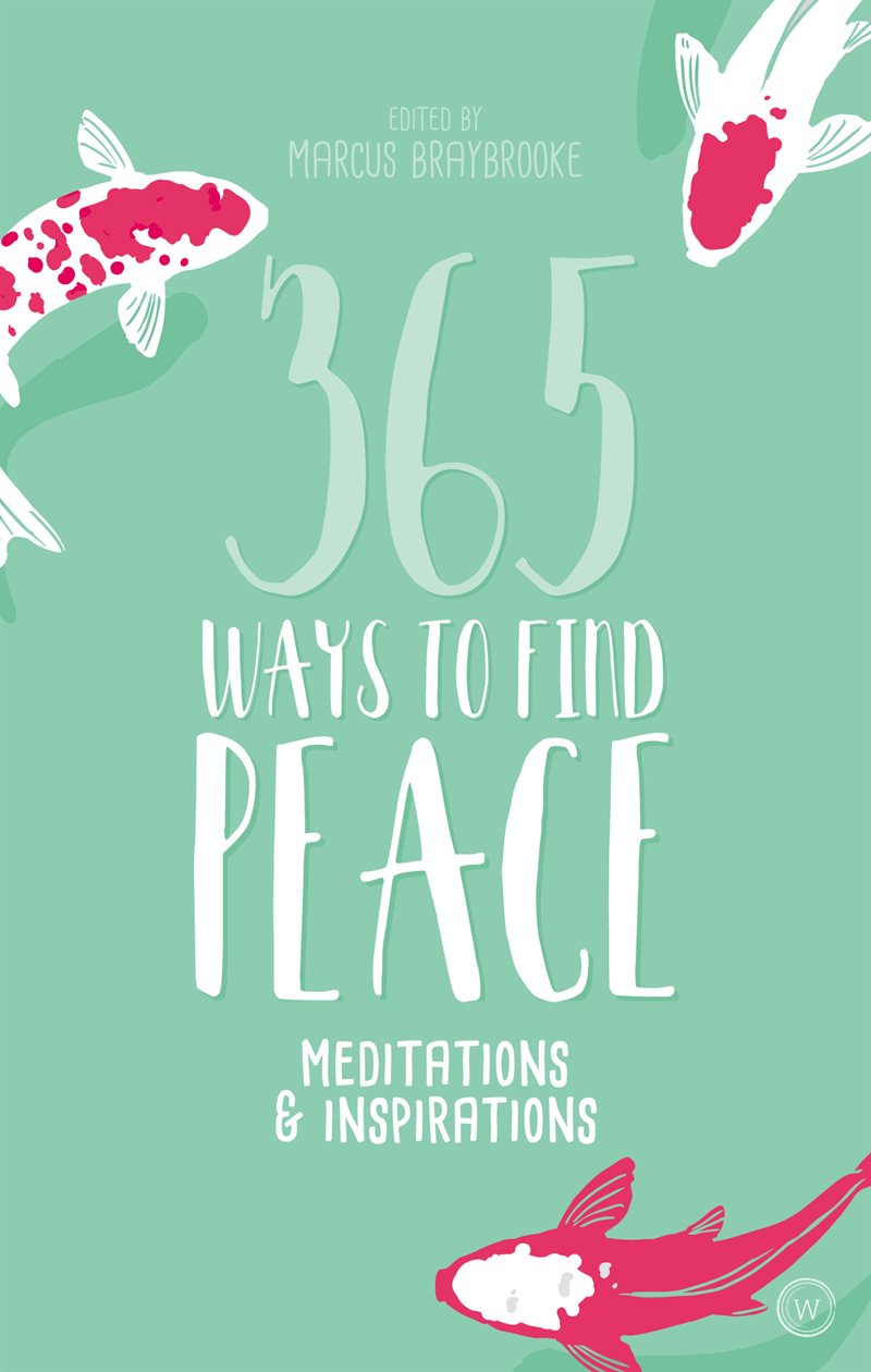 365 Ways to Find Peace: Meditations and Inspirations for Calm and Contentment