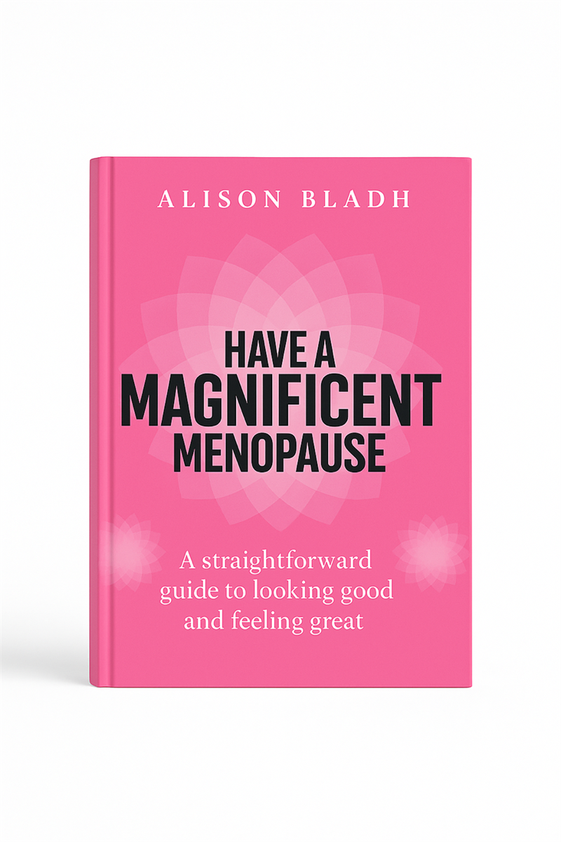 Have A Magnificent Menopause: A Straightforward Guide To Looking Good And Feeling Great