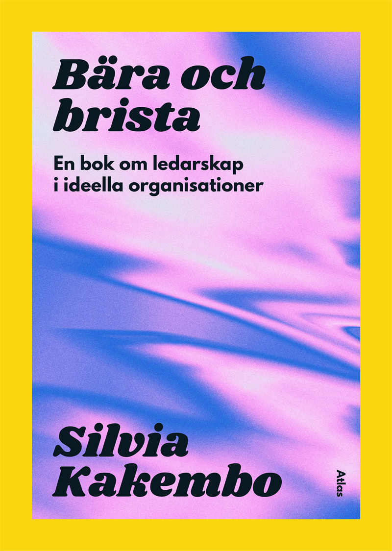 Bära och brista: en bok om ledarskap i ideella organisationer