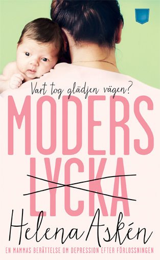 Moderslycka : vart tog glädjen vägen? : en mammas berättelse om depression efter förlossningen 