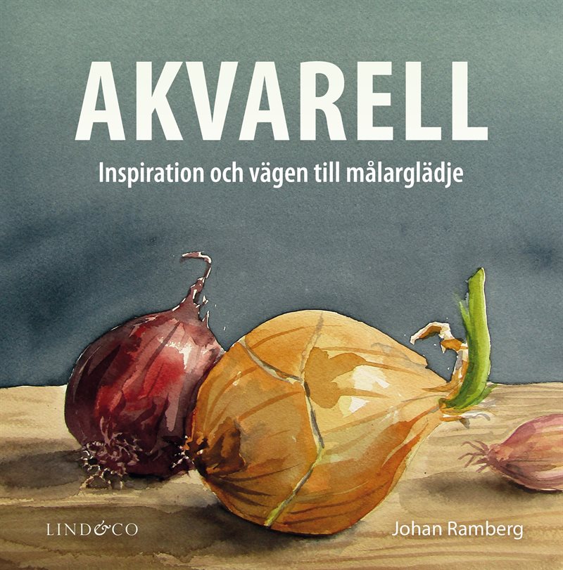 Akvarell : inspiration och vägen till målarglädje