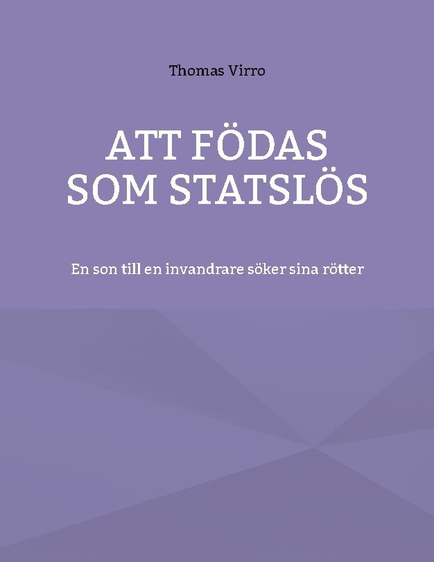 Att födas som statslös : en son till en invandrare söker sina rötter