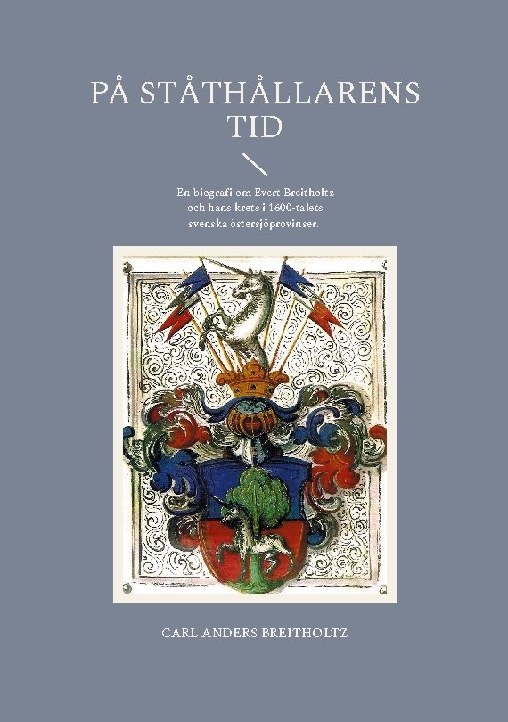 På ståthållarens tid : En biografi om Evert Breitholtz och hans krets i 160