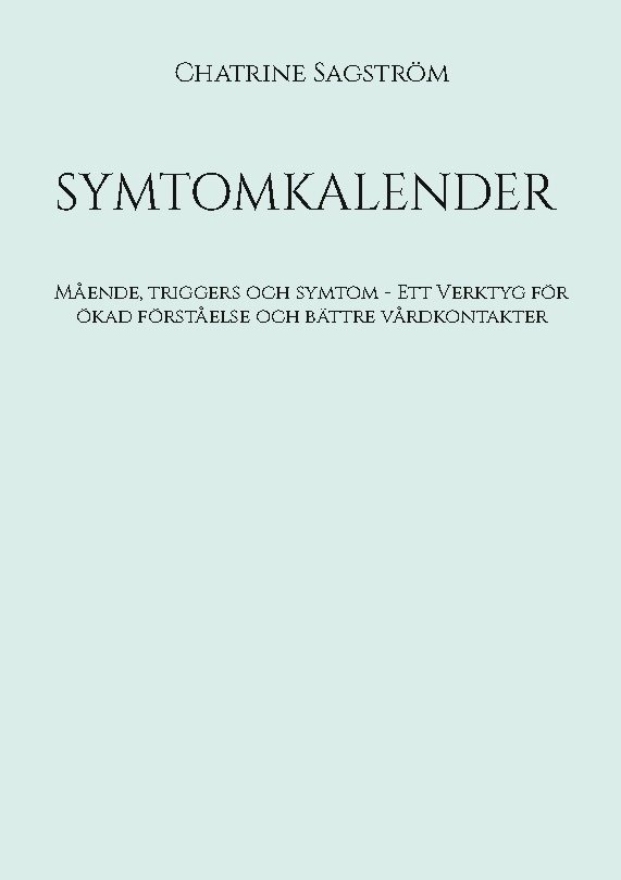 Symptomkalender : mående, triggers och symtom - verktyg för ökad förståelse och bättre vårdkontakter