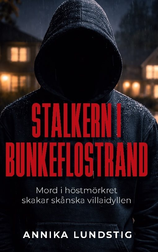 Stalkern i Bunkeflostrand : Mord i höstmörkret skakar skånska villaidyllen