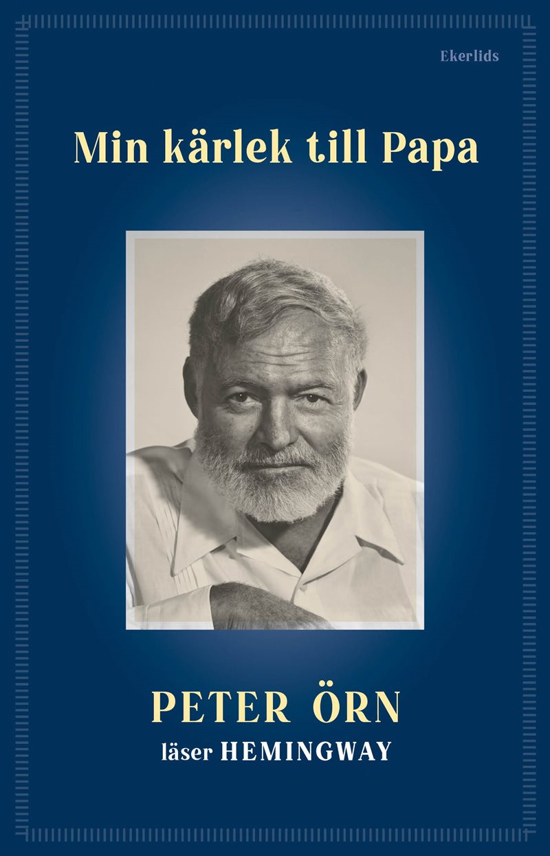 Min kärlek till Papa : Peter Örn läser Hemingway
