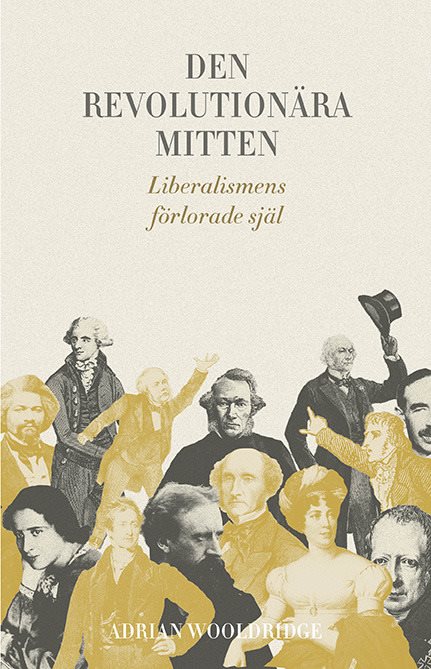 Den revolutionära mitten : liberalismens förlorade själ