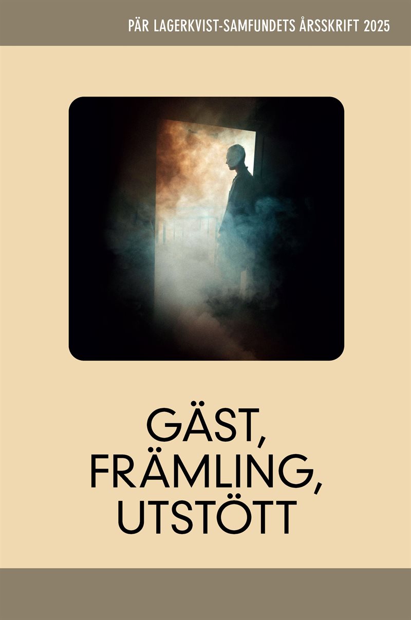 Gäst, främling, utstött. Pär Lagerkvist-samfundets årsskrift, 2025